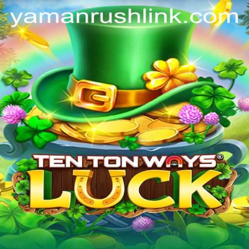 Discover 'TenTonWaysLuck': An Innovative Gaming Experience with YamanRush